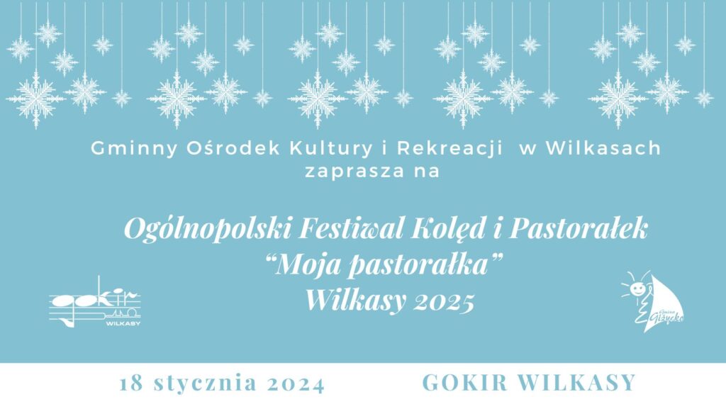 Ogólnopolski Festiwal Kolęd i Pastorałek “Moja Pastorałka”, 18.01.2025, GOKiR Wilkasy