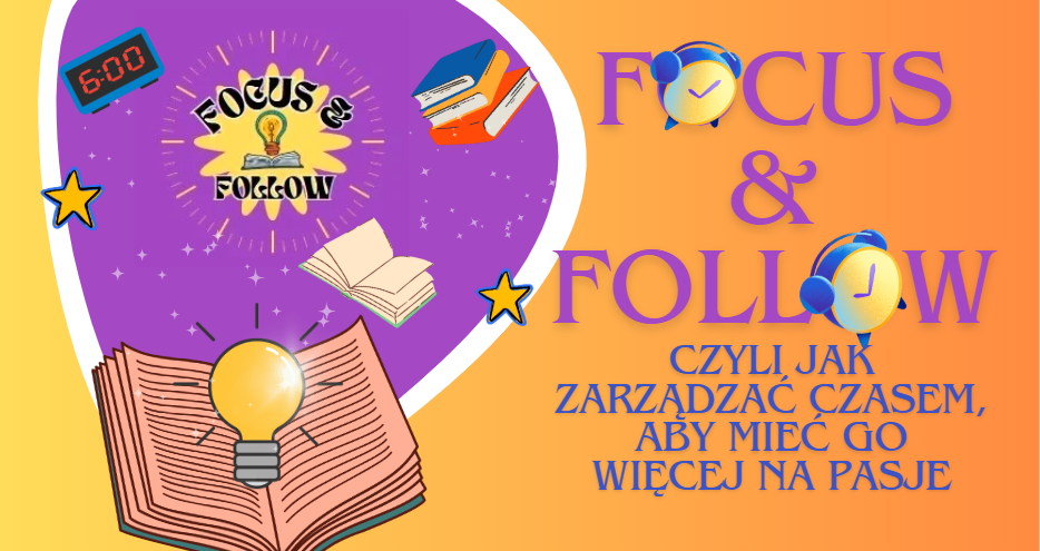 Chcesz mieć więcej czasu? Uczniowie ILO znają na to sposoby! Sprawdźcie projekt Focus & Follow