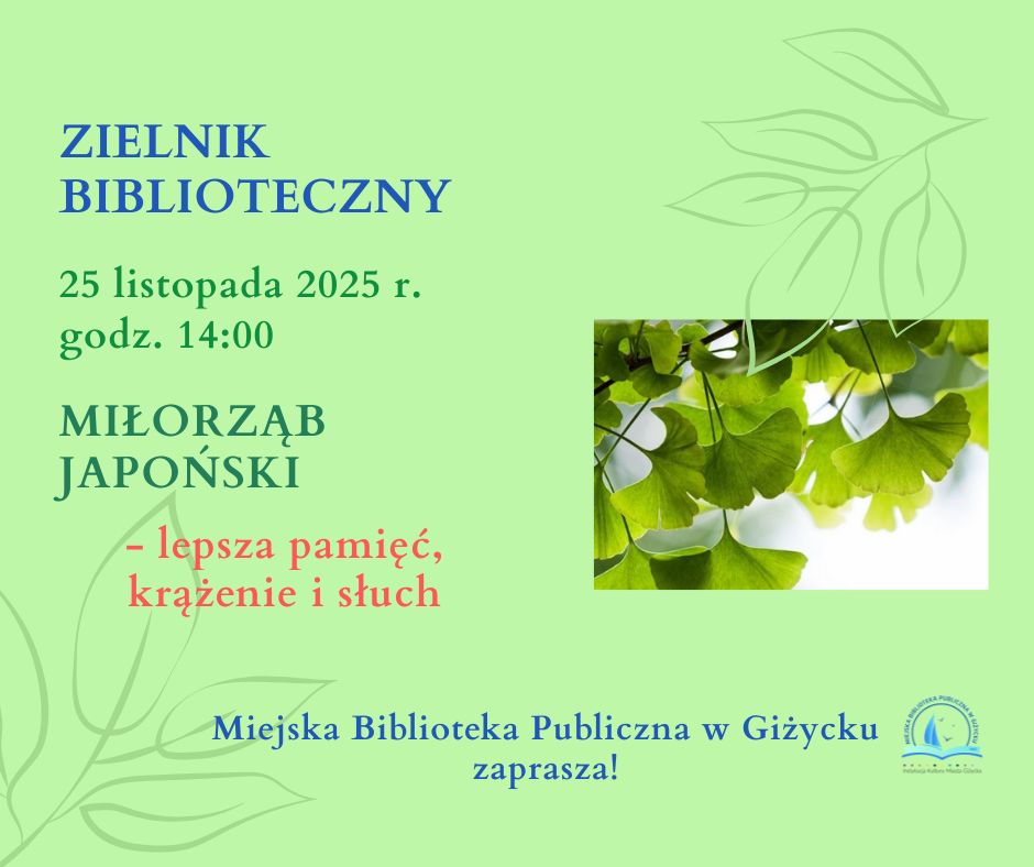 📅 25.11.2025📍 Miejska Biblioteka Publiczna w GiżyckuZielnik Biblioteczny w Giżycku – spotkanie o miłorzębie japońskim